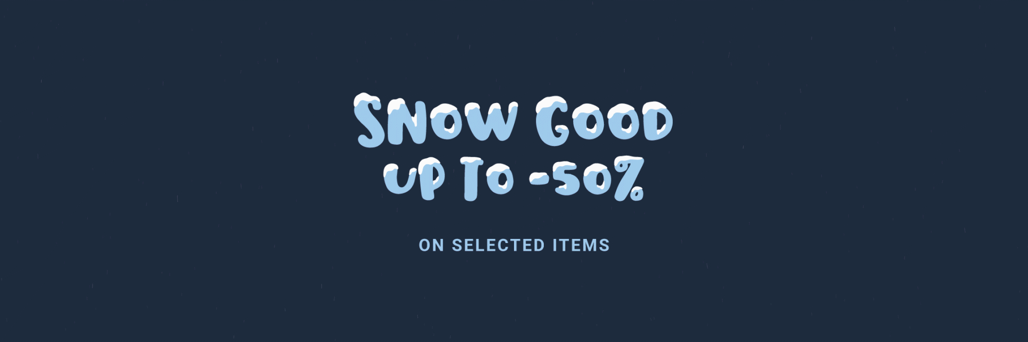 SNOW GOOD UP TO -50%