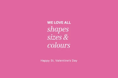 WE LOVE ALL SHAPES, COLOURS & SIZES