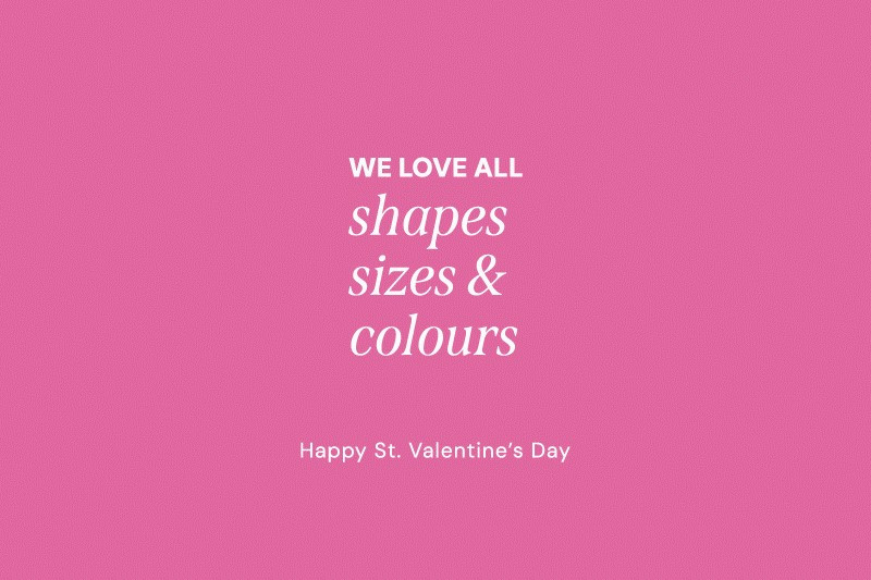 WE LOVE ALL SHAPES, COLOURS & SIZES